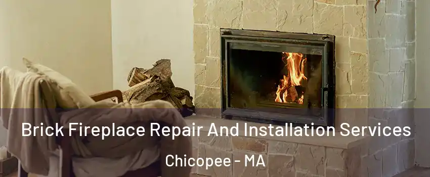  Brick Fireplace Repair And Installation Services Chicopee - MA