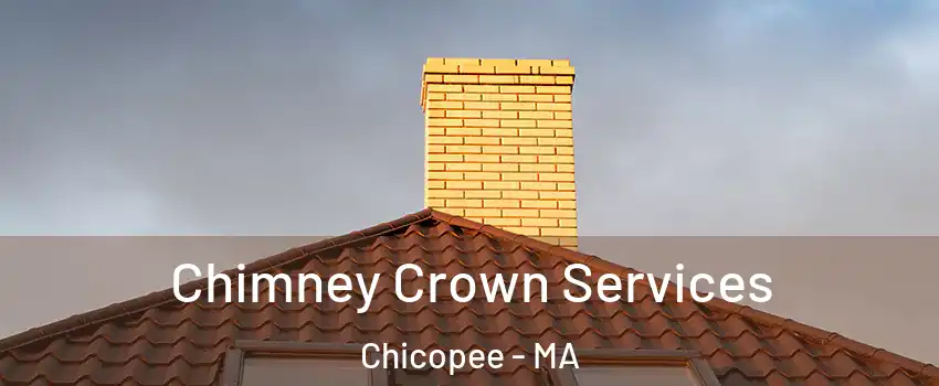 Chimney Crown Services Chicopee - MA