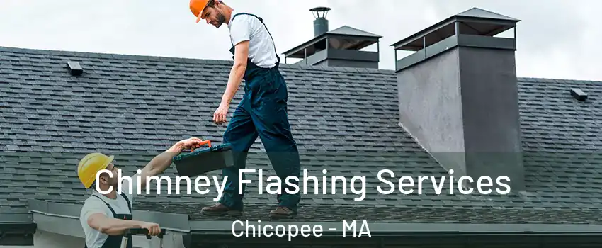 Chimney Flashing Services Chicopee - MA