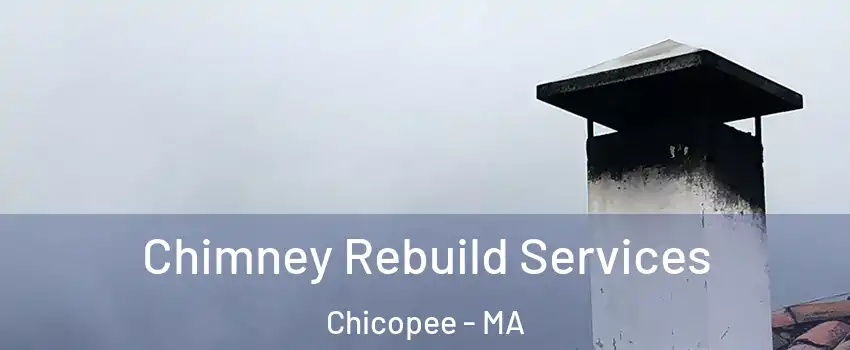  Chimney Rebuild Services Chicopee - MA