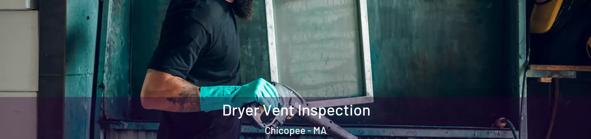  Dryer Vent Inspection Chicopee - MA