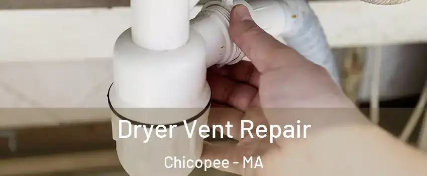  Dryer Vent Repair Chicopee - MA