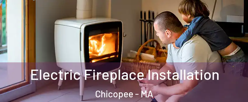  Electric Fireplace Installation Chicopee - MA