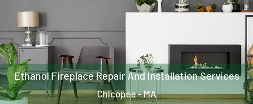  Ethanol Fireplace Repair And Installation Services Chicopee - MA