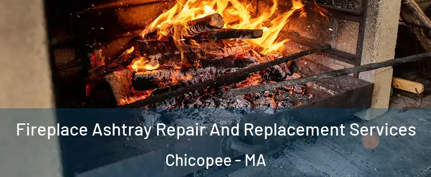  Fireplace Ashtray Repair And Replacement Services Chicopee - MA