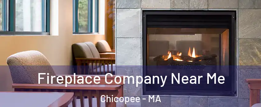  Fireplace Company Near Me Chicopee - MA