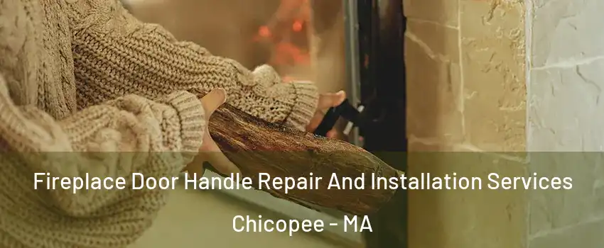  Fireplace Door Handle Repair And Installation Services Chicopee - MA