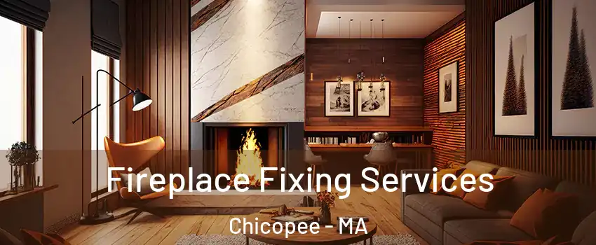  Fireplace Fixing Services Chicopee - MA