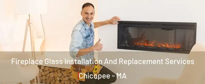  Fireplace Glass Installation And Replacement Services Chicopee - MA