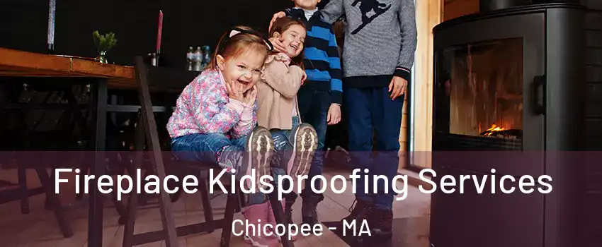  Fireplace Kidsproofing Services Chicopee - MA