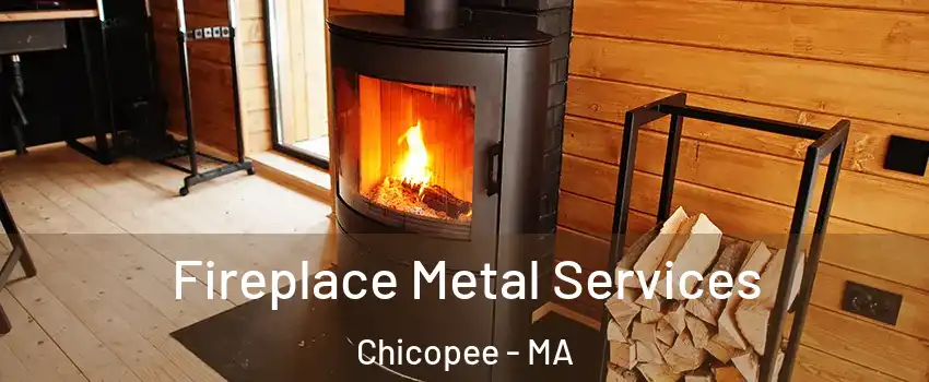 Fireplace Metal Services Chicopee - MA