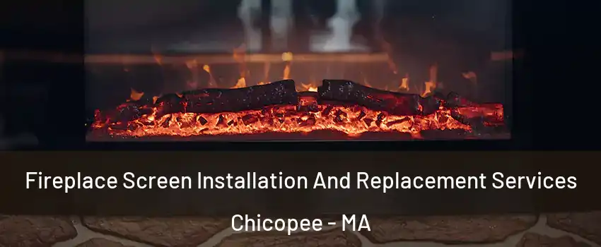  Fireplace Screen Installation And Replacement Services Chicopee - MA