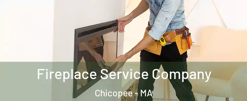 Fireplace Service Company Chicopee - MA