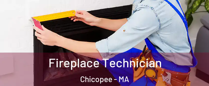 Fireplace Technician Chicopee - MA
