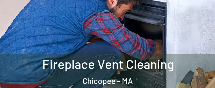  Fireplace Vent Cleaning Chicopee - MA