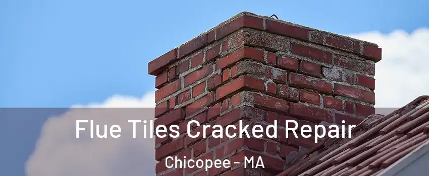  Flue Tiles Cracked Repair Chicopee - MA