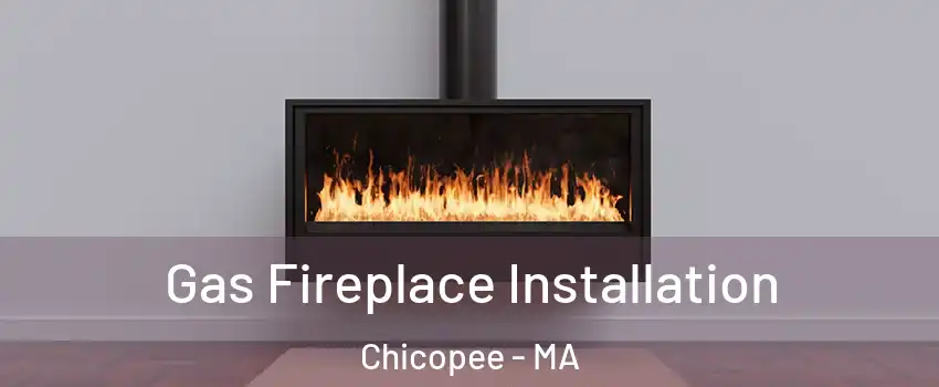  Gas Fireplace Installation Chicopee - MA