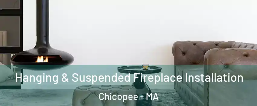  Hanging & Suspended Fireplace Installation Chicopee - MA