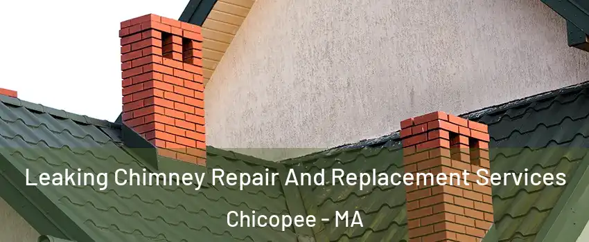  Leaking Chimney Repair And Replacement Services Chicopee - MA