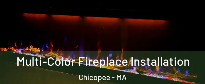  Multi-Color Fireplace Installation Chicopee - MA