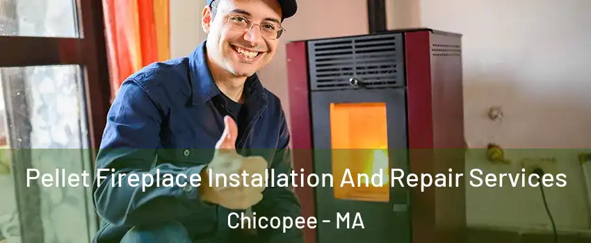  Pellet Fireplace Installation And Repair Services Chicopee - MA