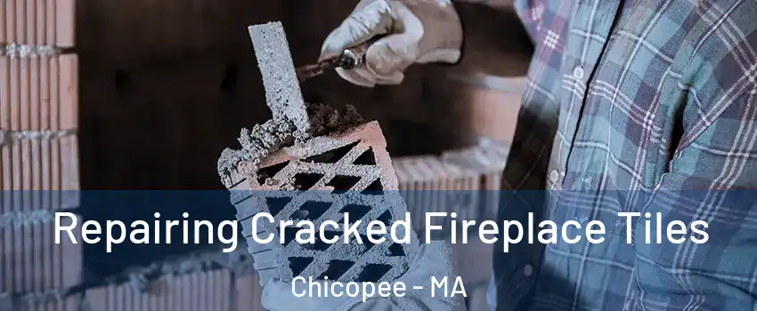  Repairing Cracked Fireplace Tiles Chicopee - MA