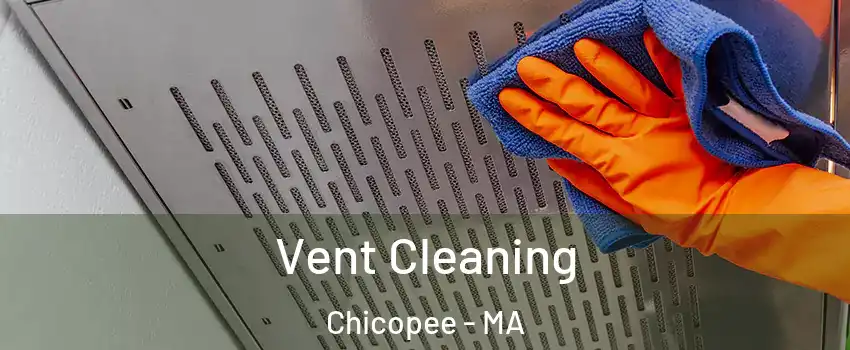  Vent Cleaning Chicopee - MA